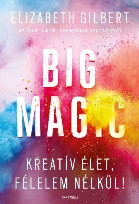 Ajánlat BIG MAGIC - KREATÍV ÉLET, FÉLELEM NÉLKÜL!