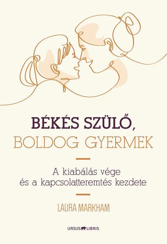 BÉKÉS SZÜLŐ, BOLDOG GYERMEK - A KIABÁLÁS VÉGE ÉS A KAPCSOLATTEREMTÉS KEZDETE Vásárlói kedvenc