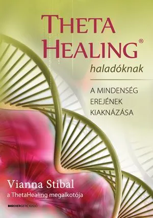 Olcsóbb THETA HEALING HALADÓKNAK - A MINDENSÉG EREJÉNEK KIAKNÁZÁSA