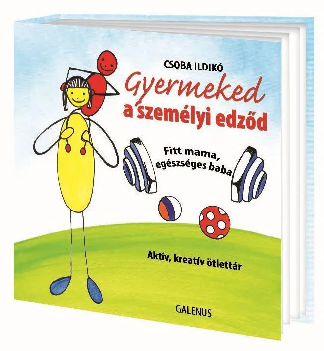 GYERMEKED A SZEMÉLYI EDZŐD - FITT MAMA, EGÉSZSÉGES BABA Outlet
