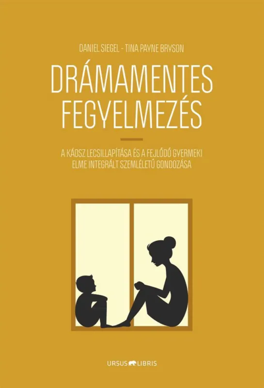 Legjobb ár DRÁMAMENTES FEGYELMEZÉS - A KÁOSZ LECSILLAPÍTÁSA ÉS A FEJLŐDŐ GYERMEKI ELME INTE