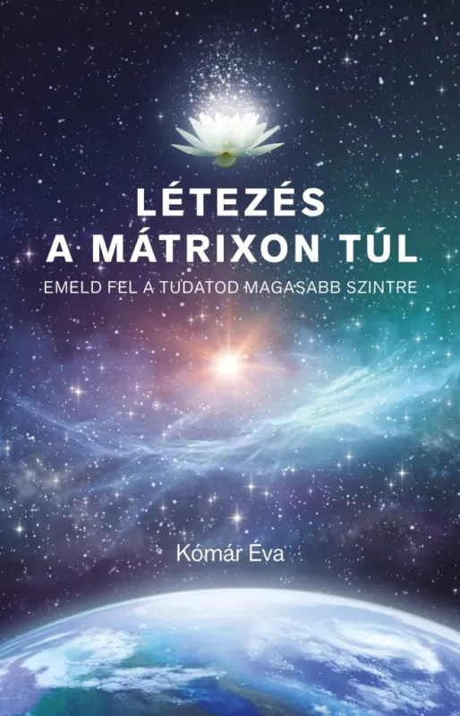 Exkluzív ajánlat LÉTEZÉS A MÁTRIXON TÚL - EMELD FEL A TUDATOD MAGASABB SZINTRE