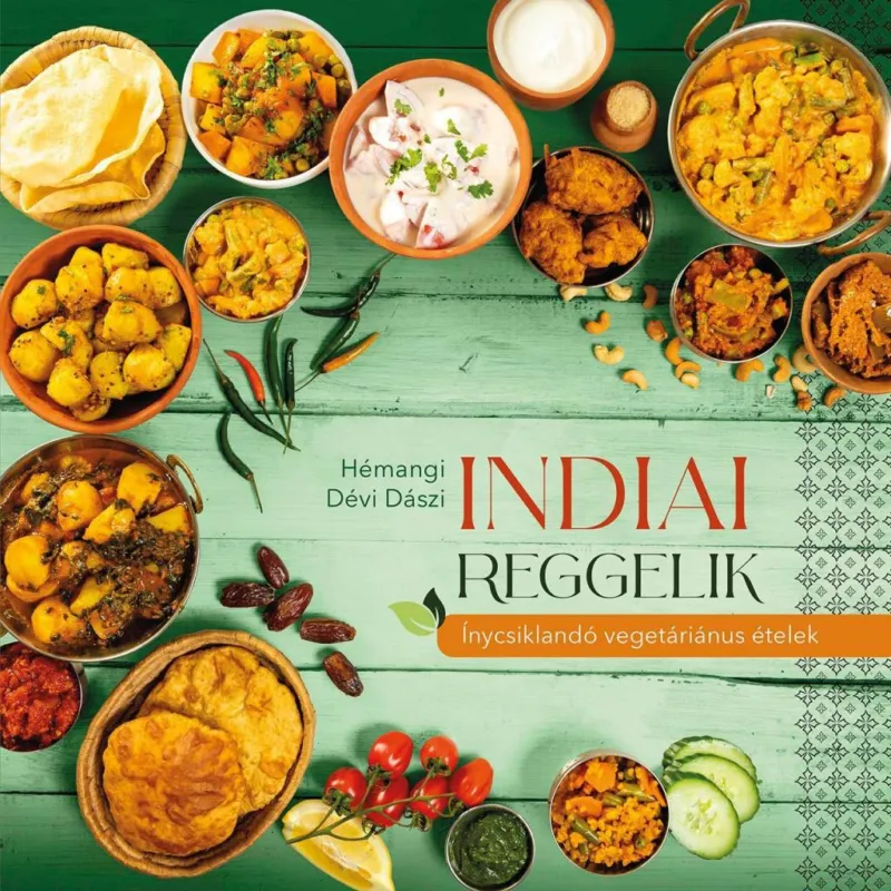 INDIAI REGGELIK ÍNYCSIKLANDÓ VEGETARIÁNUS ÉTELEK Népszerű