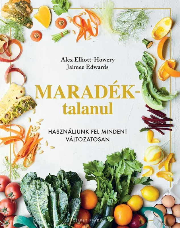 MARADÉKTALANUL - HASZNÁLJUNK FEL MINDENT VÁLTOZATOSAN Legkelendőbb