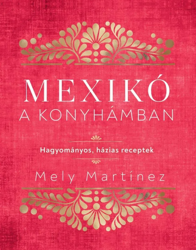 Azonnal elérhető MEXIKÓ A KONYHÁMBAN - HAGYOMÁNYOS, HÁZIAS RECEPTEK