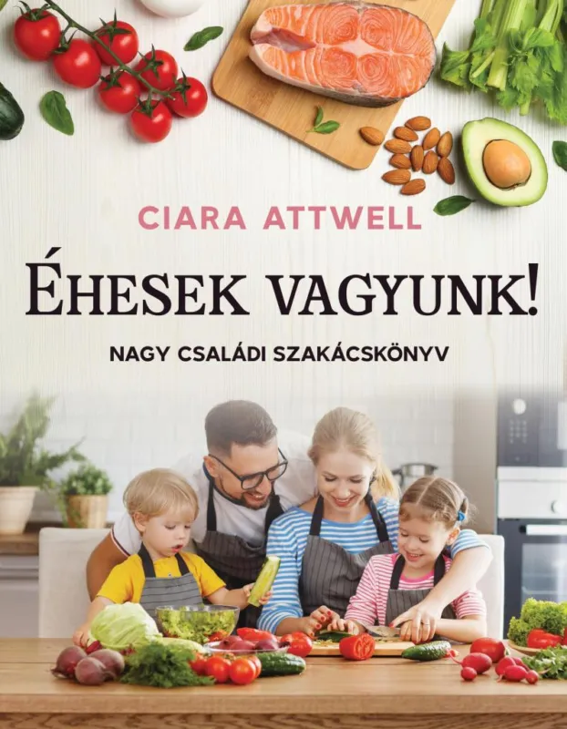 Kedvezmény ÉHESEK VAGYUNK! - NAGY CSALÁDI SZAKÁCSKÖNYV