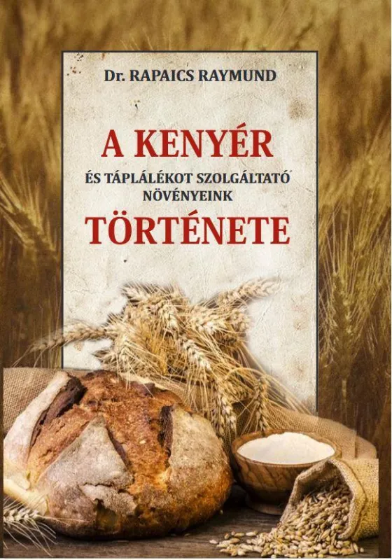 Kedvezményes ár A KENYÉR ÉS TÁPLÁLÉKOT SZOLGÁLTATÓ NÖVÉNYEINK TÖRTÉNETE