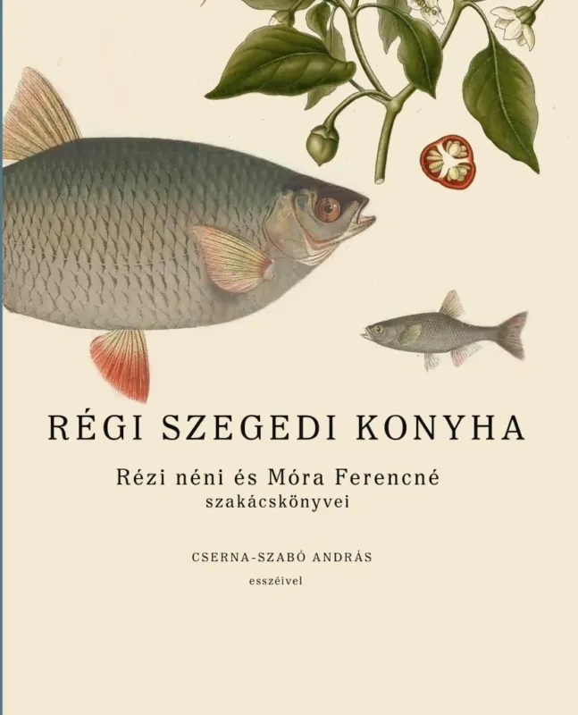 RÉGI SZEGEDI KONYHA - RÉZI NÉNI ÉS MÓRA FERENCNÉ SZAKÁCSKÖNYVEI Rendeld meg most