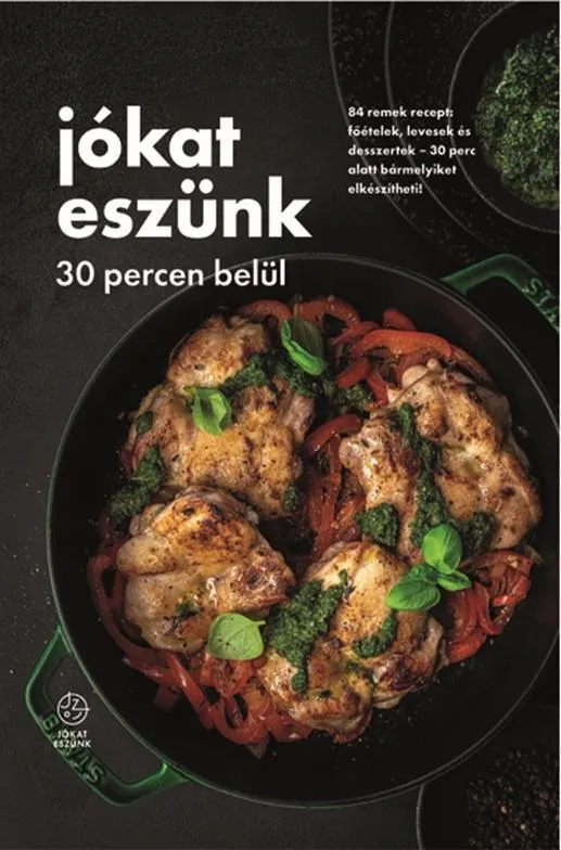 Biztonságos fizetés JÓKAT ESZÜNK 30 PERCEN BELÜL - 84 REMEK RECEPT: FŐÉTELEK, LEVESEK ÉS DESSZERTEK