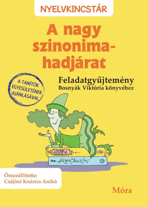 Vásárlói kedvenc A NAGY SZINONIMA-HADJÁRAT - FELADATGYŰJTEMÉNY BOSNYÁK VIKTÓRIA KÖNYVÉHEZ