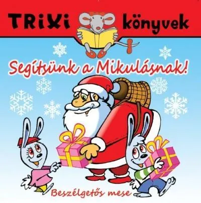 TRIXI KÖNYVEK - SEGÍTSÜNK A MIKULÁSNAK! - BESZÉLGETŐS MESE Biztonságos vásárlás