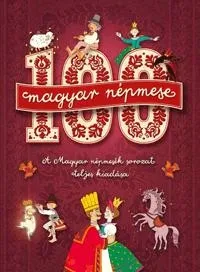 100 MAGYAR NÉPMESE - A MAGYAR NÉPMESÉK SOROZAT TELJES KIADÁSA Prémium