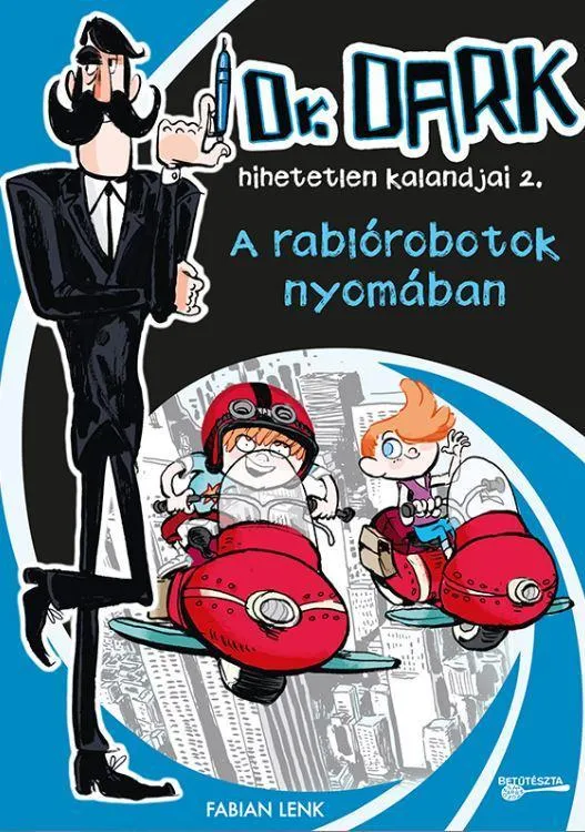 A RABLÓROBOTOK NYOMÁBAN - DR. DARK HIHETETLEN KALANDJAI 2. Nézd meg most