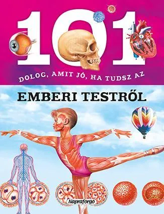 Vásárlói kedvenc 101 DOLOG, AMIT JÓ, HA TUDSZ AZ EMBERI TESTRŐL