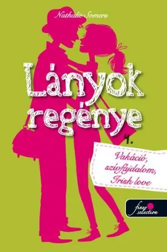 Kihagyhatatlan ajánlat LÁNYOK REGÉNYE 4. - VAKÁCIÓ, SZÍVFÁJDALOM, IRISH LOVE!