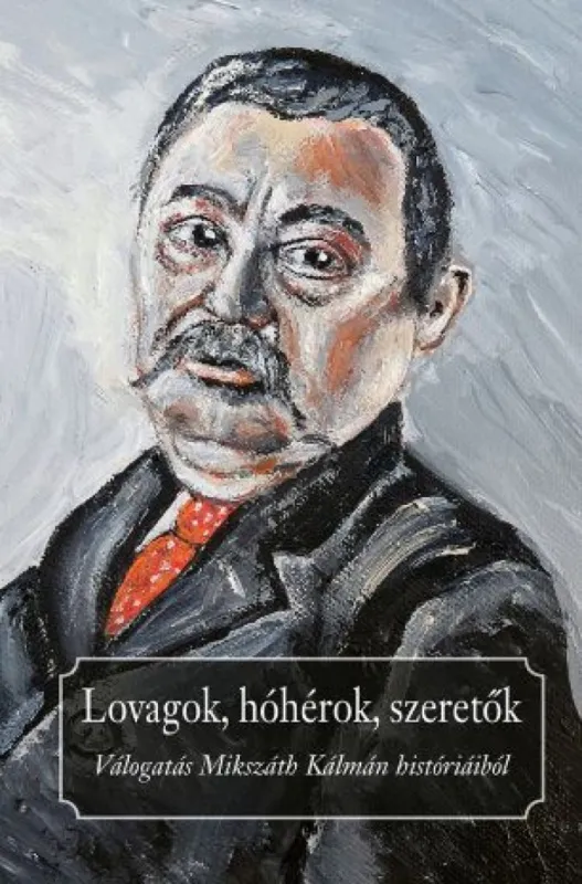 Lovagok, hóhérok, szeretők - Válogatás Mikszáth Kálmán históriából Utolsó esély