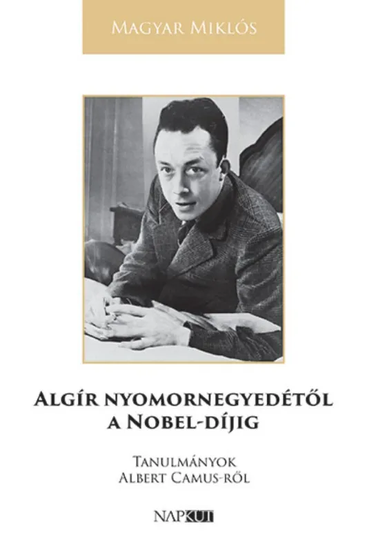 Expressz szállítás Algír nyomornegyedétől a Nobel-díjig - Tanulmányok Albert Camus-ről