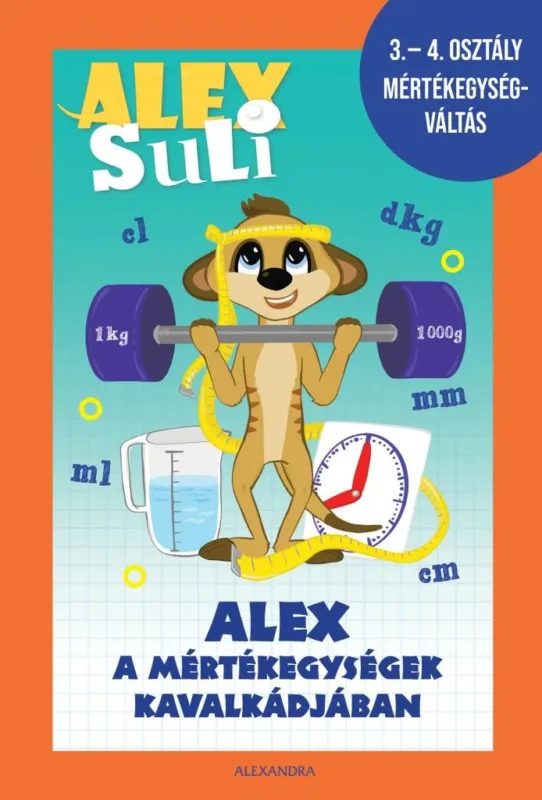 Alex Suli - Alex a mértékegységek kavalkádjában - 3-4. osztály mértékegységváltás munkafüzet Biztonságos vásárlás