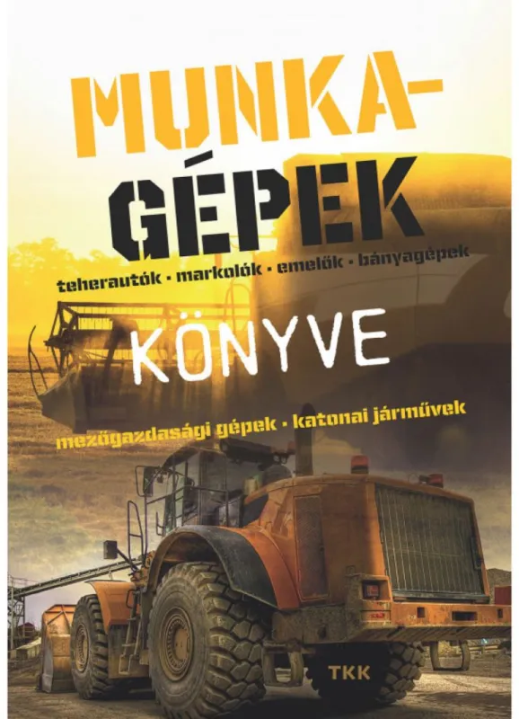 Munkagépek könyve - Teherautók, markolók, emelők, bányagépek Bestseller