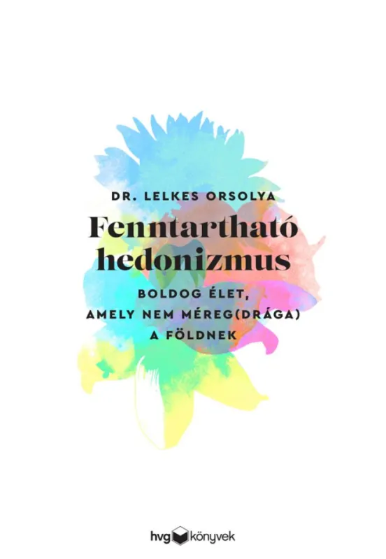 Korlátozott ajánlat Fenntartható hedonizmus - Boldog élet, amely nem méreg(drága) a Földnek