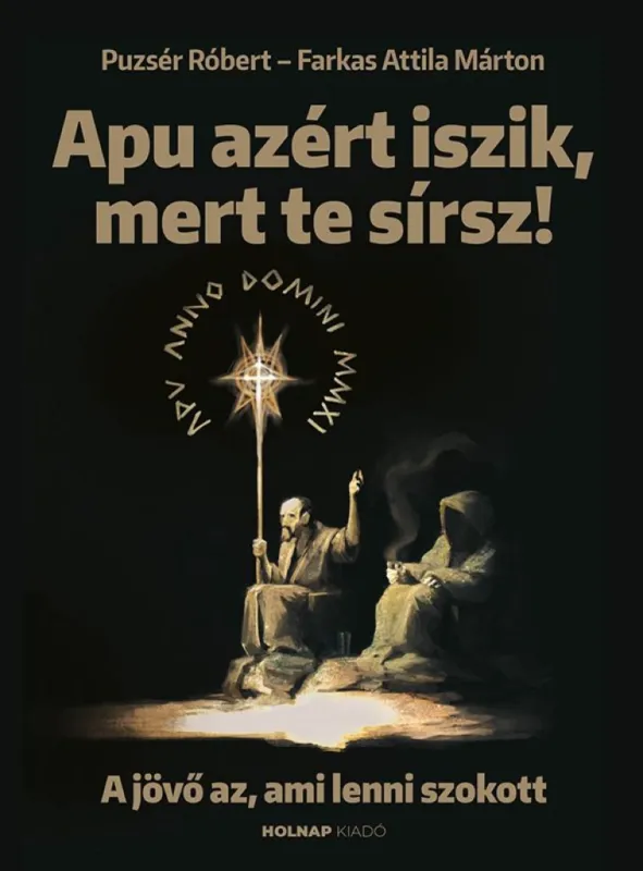 Vedd meg most Apu azért iszik, mert te sírsz - A jövő az, ami lenni szokott