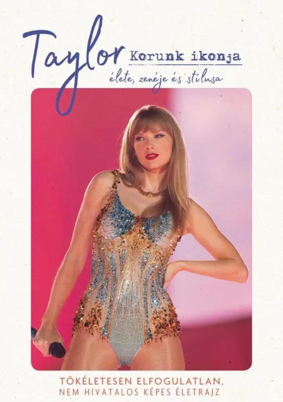 Rendeld meg most TAYLOR - KORUNK IKONJA - ÉLETE, ZENÉJE ÉS STÍLUSA