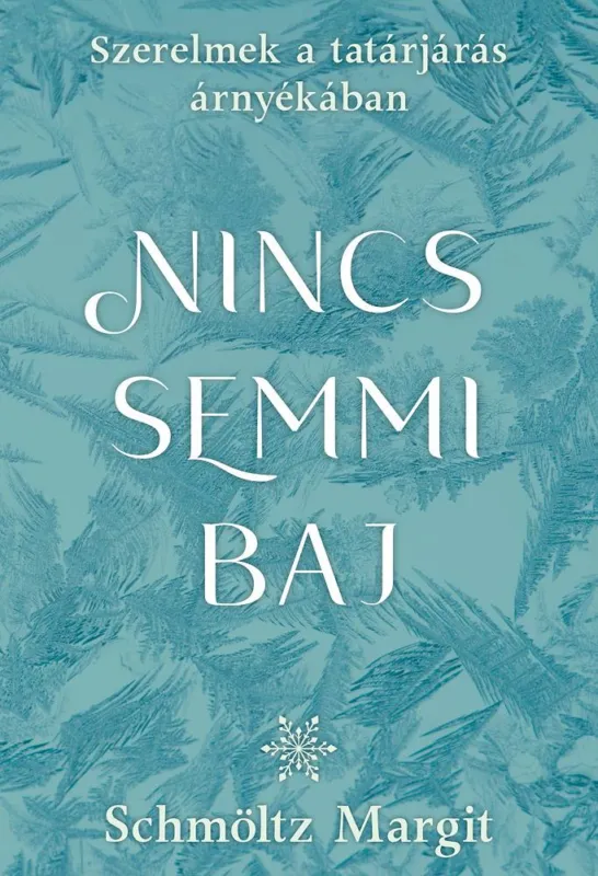 Akció NINCS SEMMI BAJ - SZERELMEK A TATÁRJÁRÁS ÁRNYÉKÁBAN