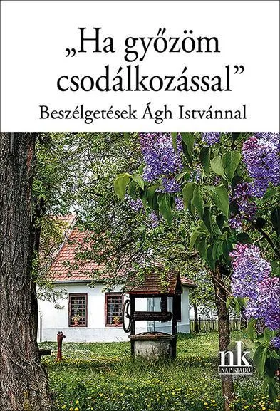 HA GYŐZÖM CSODÁLKOZÁSSAL - BESZÉLGETÉSEK ÁGH ISTVÁNNAL Akciós ár