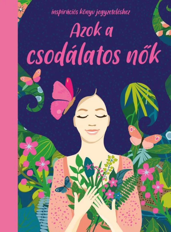 AZOK A CSODÁLATOS NŐK - INSPIRÁCIÓS KÖNYV JEGYZETELÉSHEZ Biztonságos fizetés