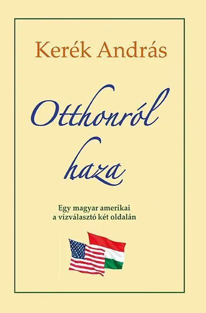 Legnépszerűbb OTTHONRÓL HAZA - EGY MAGYAR AMERIKAI A VÍZVÁLASZTÓ KÉT OLDALÁM