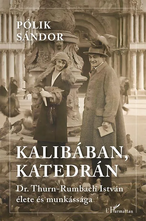 KALIBÁBAN, KATEDRÁN - DR. THURN-RUMBACH ISTVÁN ÉLETE ÉS MUNKÁSSÁGA Kedvezmény