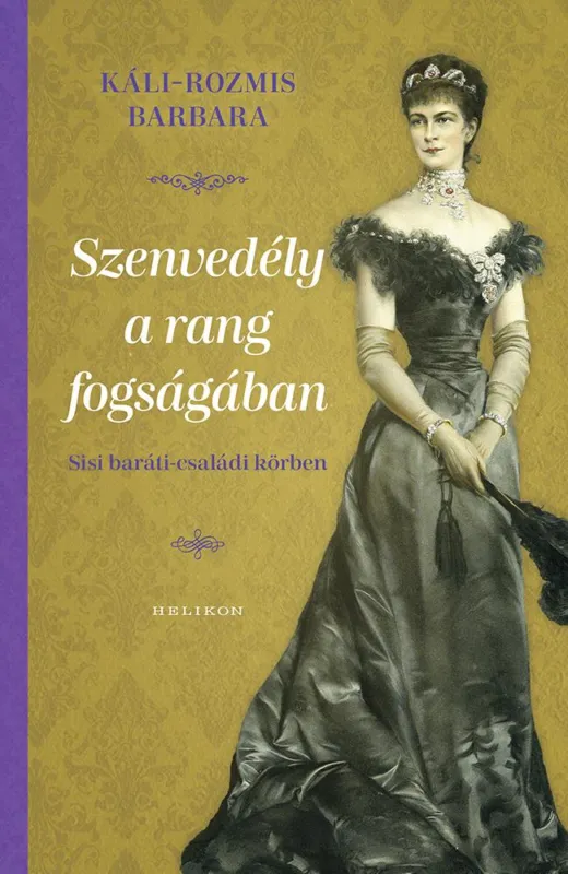 SZENVEDÉLY A RANG FOGSÁGÁBAN - SISSI BARÁTI-CSALÁDI KÖRBEN Legjobb ár