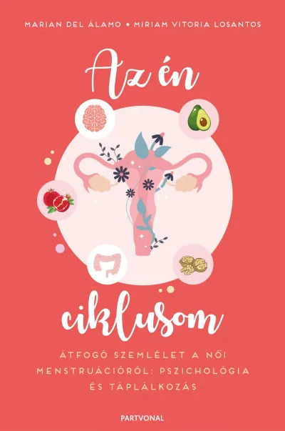Az én ciklusom - Átfogó szemlélet a női menstruációról: pszichológia és táplálkozás Bestseller