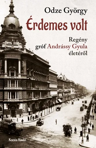 Vedd meg online Érdemes volt - Regény Gróf Andrássy Gyula életéről