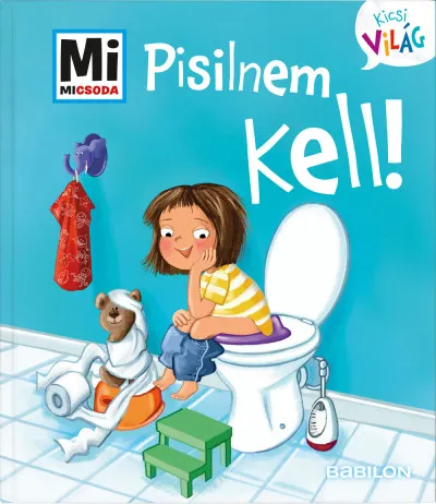 Pisilnem kell! - Mi Micsoda Kicsi világ 4. - kihajtható fülekkel Legjobb ár