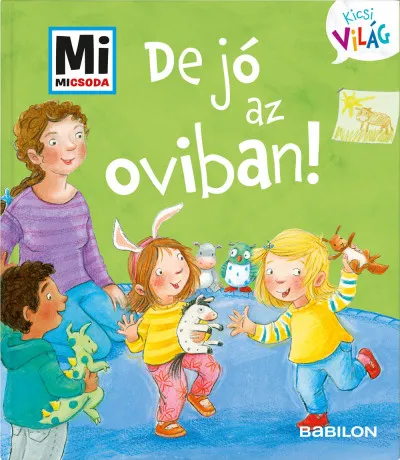 De jó az oviban! - Mi Micsoda Kicsi világ 2. - kihajtható fülekkel Ne maradj le