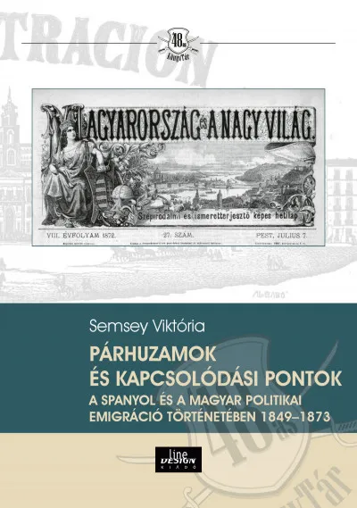 Párhuzamok és kapcsolódási pontok a spanyol és a magyar politikai emigráció történetében 1849-1873 Exkluzív ajánlat