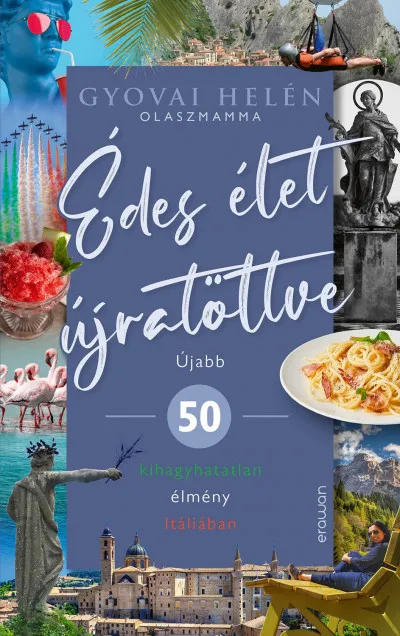 Édes élet újratöltve - Újabb 50 kihagyhatatlan élmény Itáliában Expressz kézbesítés