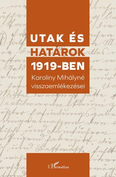 Akciós ár Utak és határok 1919-ben - Karoliny Mihályné visszaemlékezései