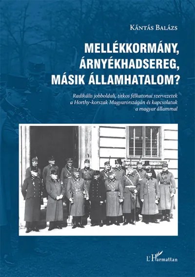 Újdonság Mellékkormány, árnyékhadsereg, másik államhatalom? - Radikális jobboldali, titkos félkatonai szervezetek