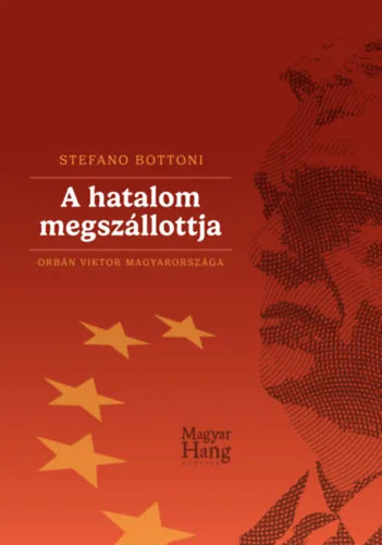 A hatalom megszállottja - Orbán Viktor Magyarországa Biztonságos fizetés