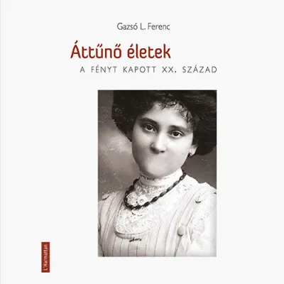 Rendeld meg most Áttűnő életek - A fényt kapott XX. század