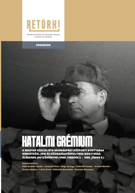 Hatalmi grémium - A Magyar Szocialista Munkáspárt Központi Bizottsága Nemzetközi, Jogi és Közigazgatáspolitikai Bizottsága üléseinek jegyzőkönyvei(1989. február 3. – 1989. június 9.) Olcsó