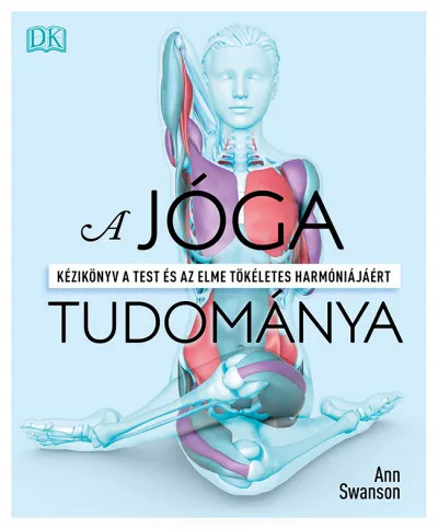 A jóga tudománya - Kézikönyv a test és az elme tökéletes harmóniájáért Ajánlat