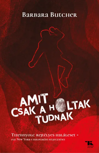 Amit csak a holtak tudnak - Tizennyolc rejtélyes haláleset - egy New York-i halottkém feljegyzései Bestseller