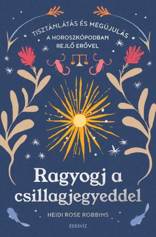 Végkiárusítás Ragyogj a csillagjegyeddel - Tisztánlátás és megújulás a horoszkópodban rejlő erővel