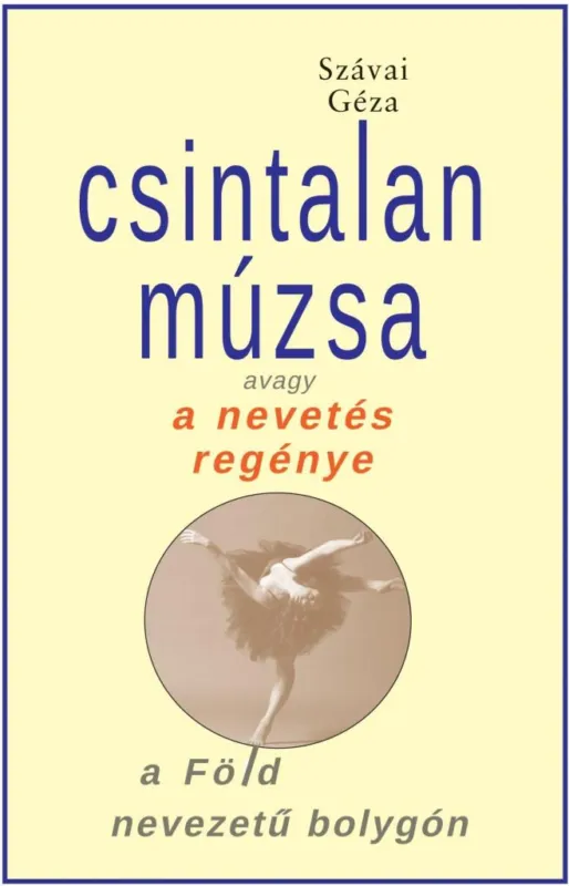 Kihagyhatatlan ajánlat CSINTALAN MÚZSA AVAGY A NEVETÉS REGÉNYE A FÖLD NEVEZETŰ BOLYGÓN