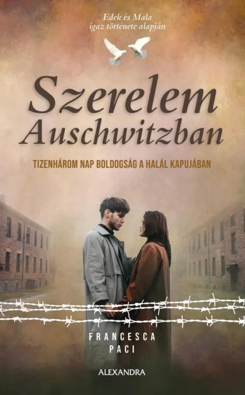 SZERELEM AUSCHWITZBAN- TIZENHÁROM NAP BOLDOGSÁG A HALÁL KAPUJÁBAN Különleges ajánlat