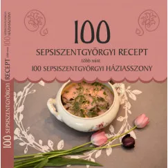 100 sepsiszentgyörgyi recept, több mint 100 sepsiszentgyörgyi háziasszony Bestseller