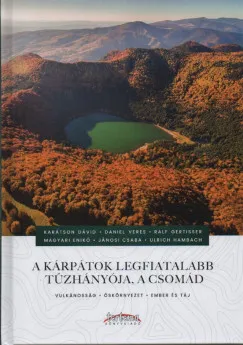 A Kárpátok legfiatalabb tűzhányója, a Csomád - Vulkánosság, őskörnyezet, ember és táj Kedvezményes ár